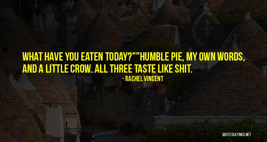 Humble Pie Quotes By Rachel Vincent Humble Pie Quotes By Rachel Vincent