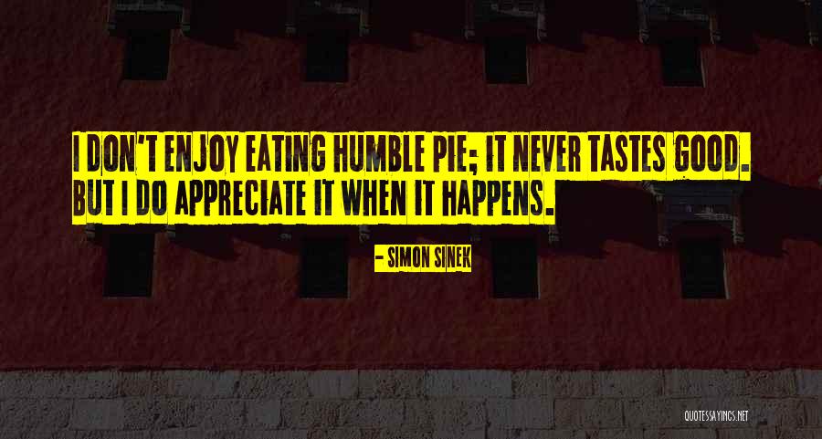 Humble Pie Quotes By Simon Sinek Humble Pie Quotes By Simon Sinek