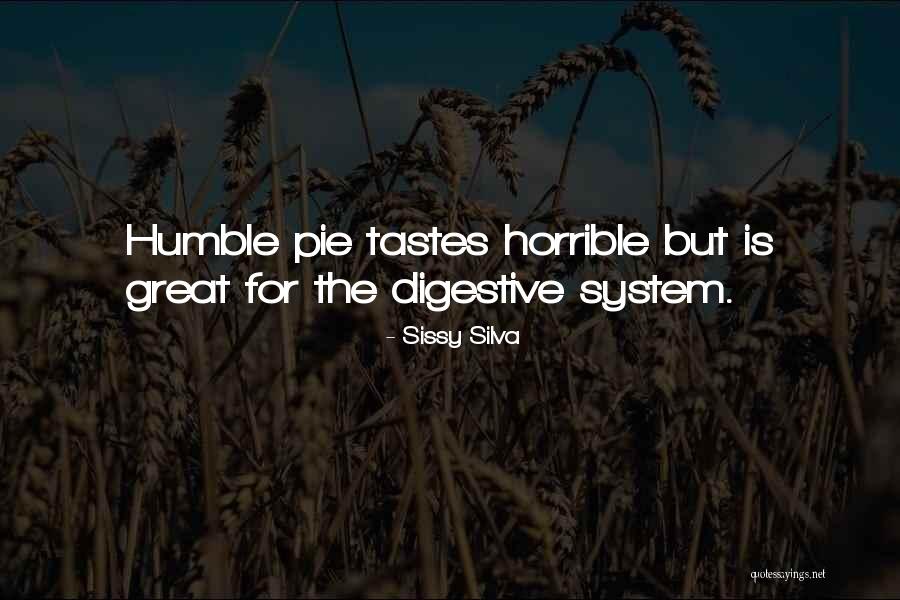 Humble Pie Quotes By Sissy Silva Humble Pie Quotes By Sissy Silva