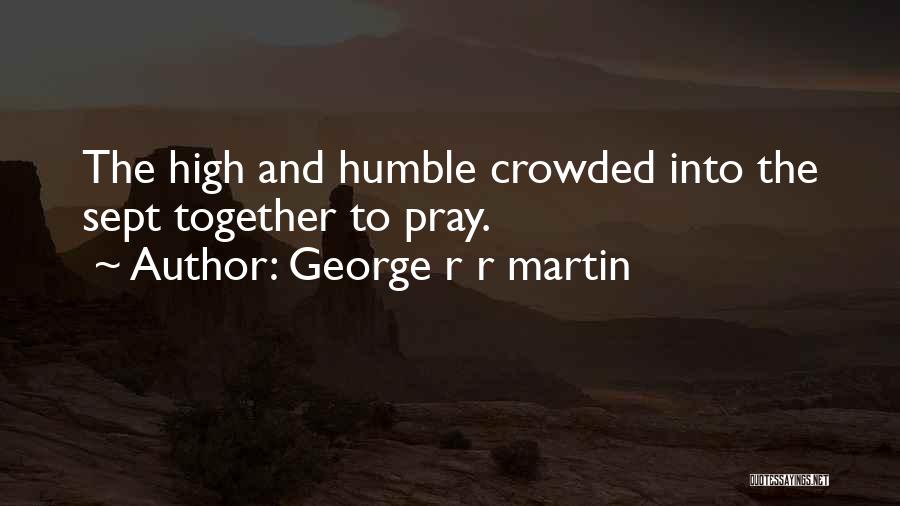 Humble Quotes By George R R Martin