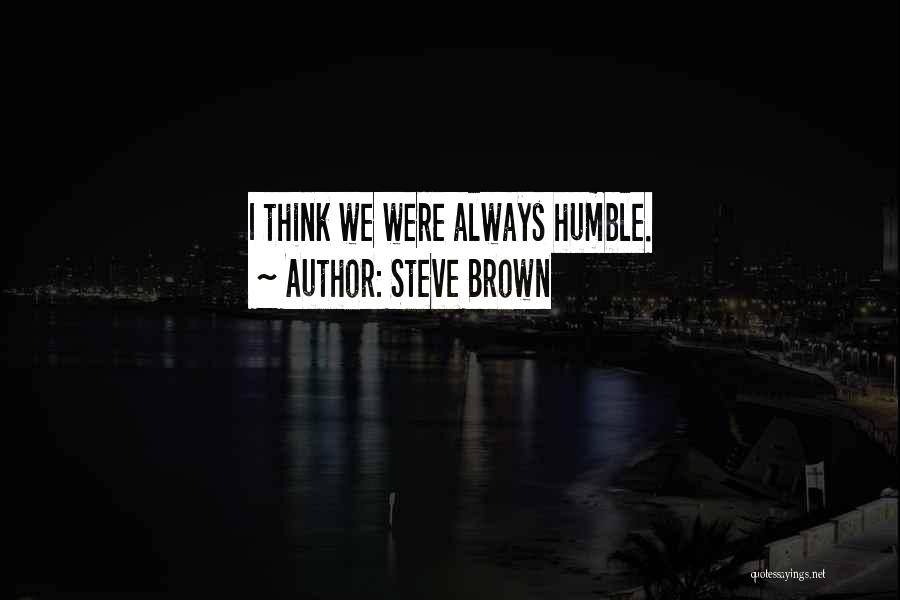 Humble Quotes By Steve Brown