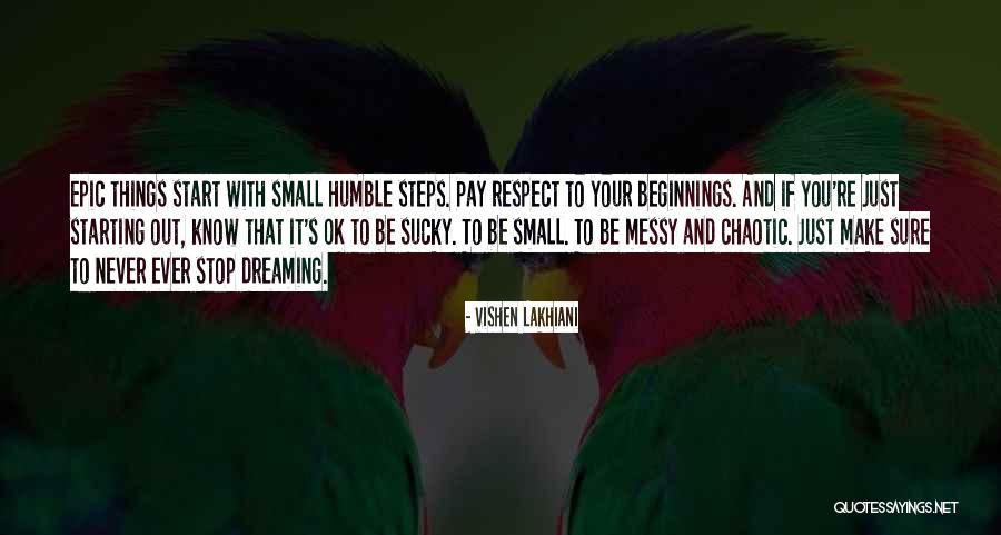 Humble Start Quotes By Vishen Lakhiani Humble Start Quotes By Vishen Lakhiani