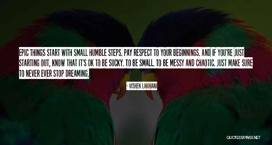 Humble Start Quotes By Vishen Lakhiani