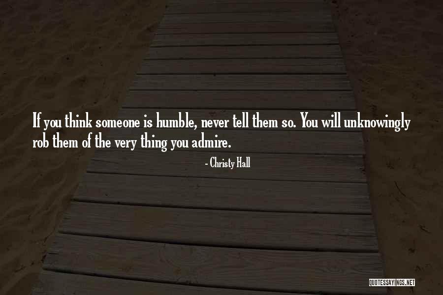 Humble Think Quotes By Christy Hall Humble Think Quotes By Christy Hall