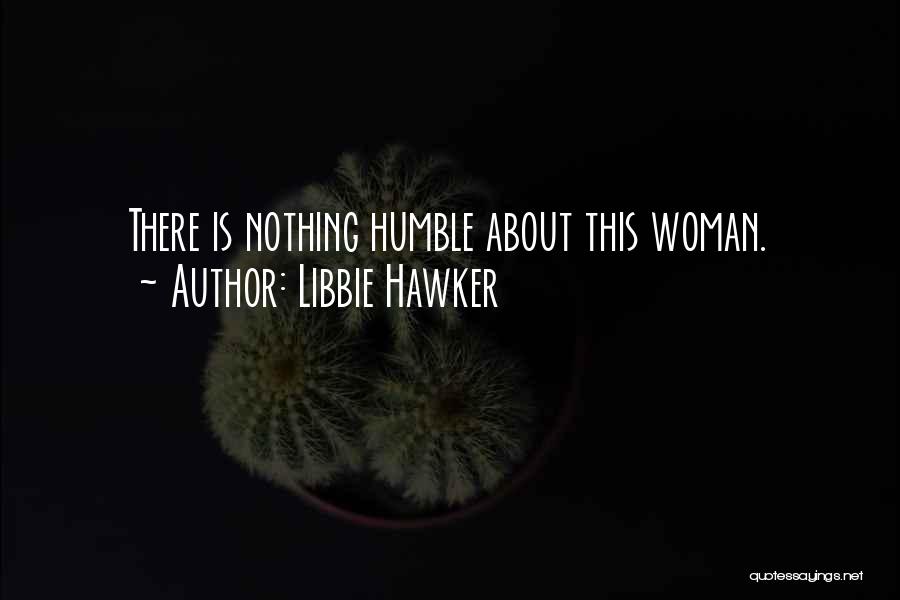 Humble Woman Quotes By Libbie Hawker