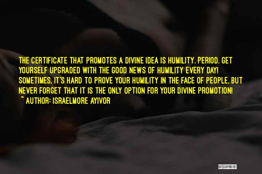 Humble Yourself Quotes By Israelmore Ayivor