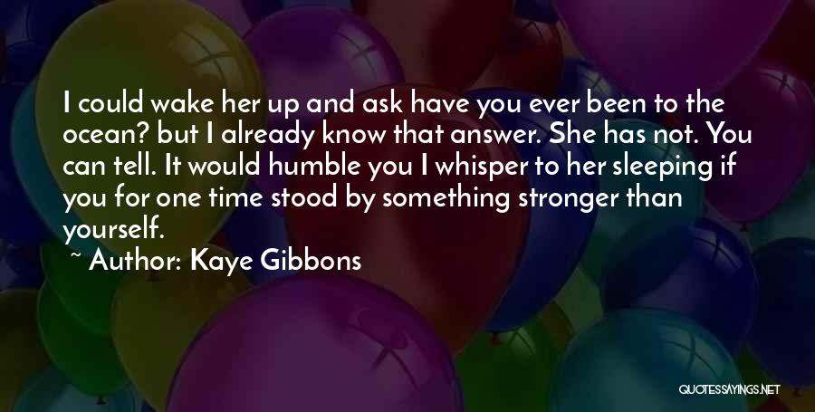 Humble Yourself Quotes By Kaye Gibbons