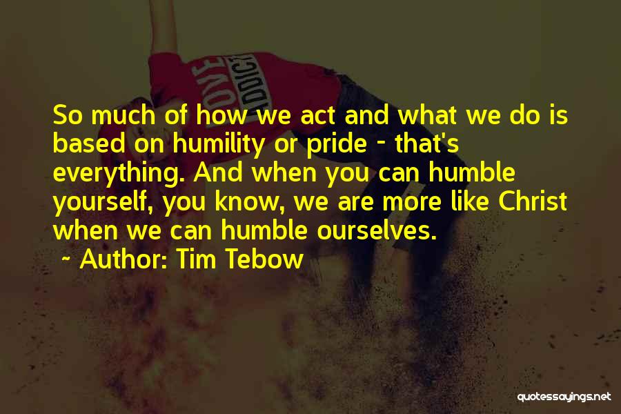 Humble Yourself Quotes By Tim Tebow
