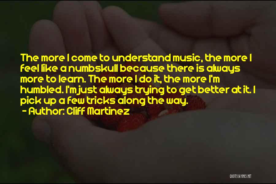 Humbled Quotes By Cliff Martinez