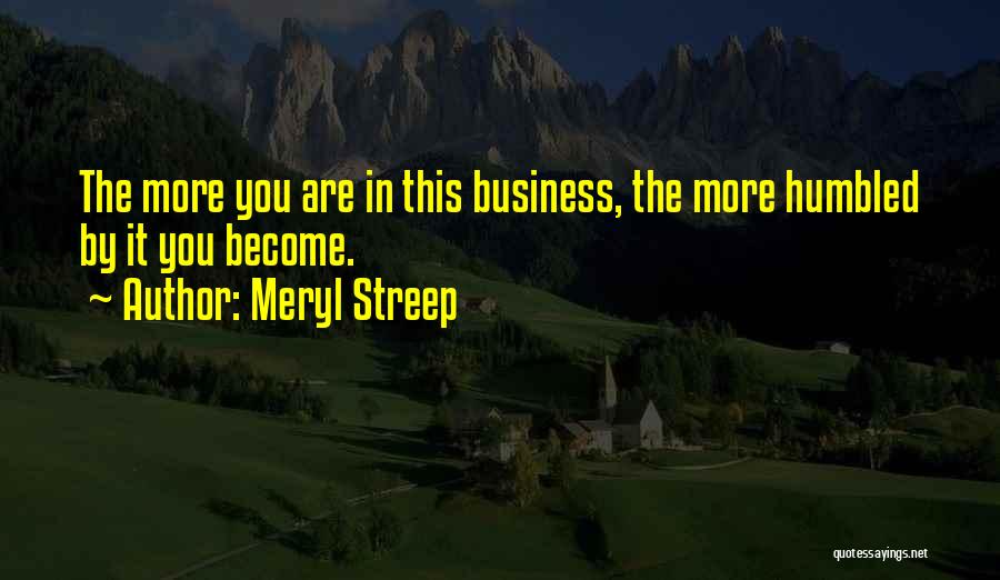 Humbled Quotes By Meryl Streep