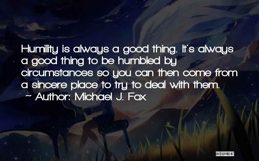 Humbled Quotes By Michael J. Fox
