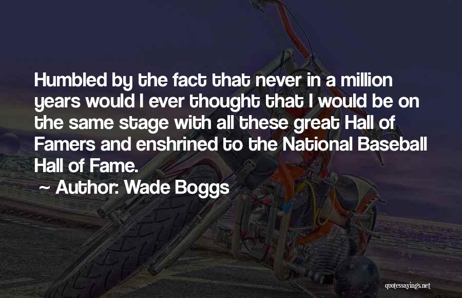 Humbled Quotes By Wade Boggs