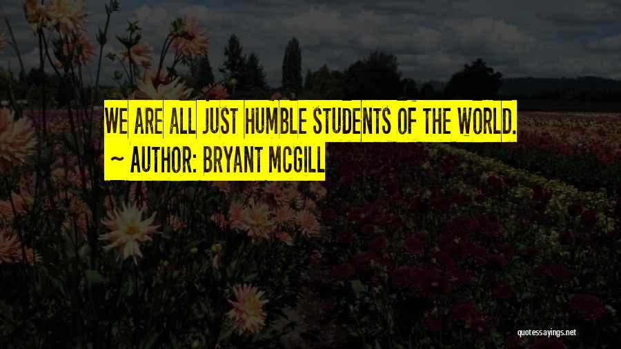 Humbleness Quotes By Bryant McGill