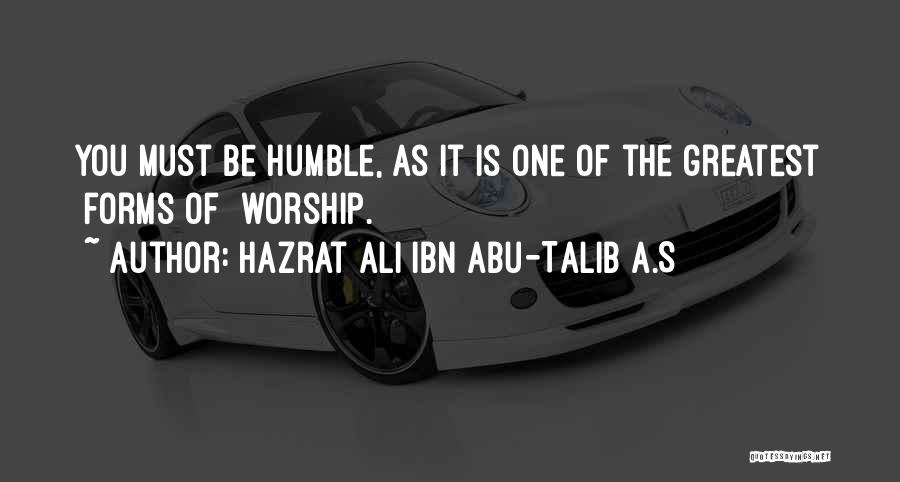 Humbleness Quotes By Hazrat Ali Ibn Abu-Talib A.S