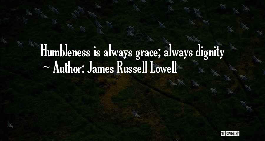 Humbleness Quotes By James Russell Lowell