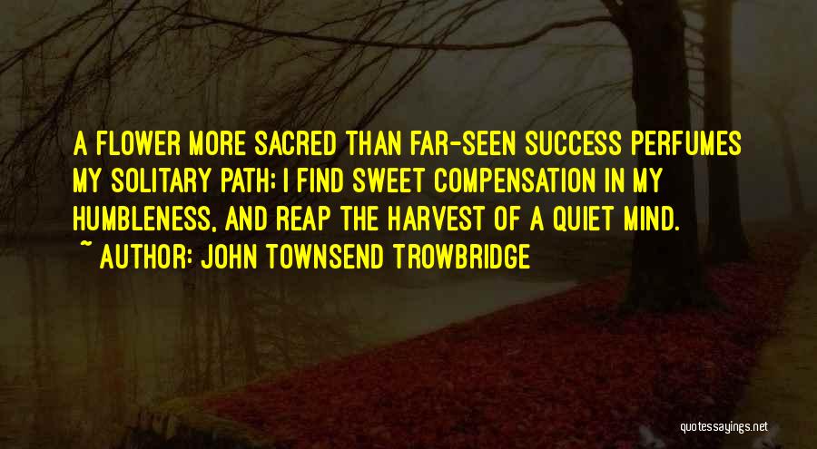 Humbleness Quotes By John Townsend Trowbridge