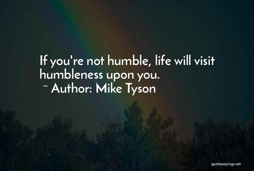 Humbleness Quotes By Mike Tyson