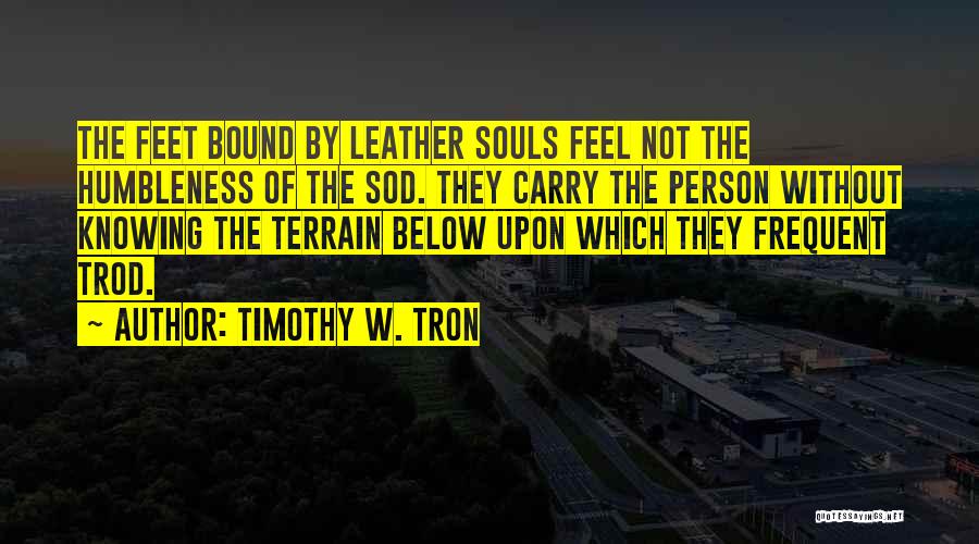 Humbleness Quotes By Timothy W. Tron