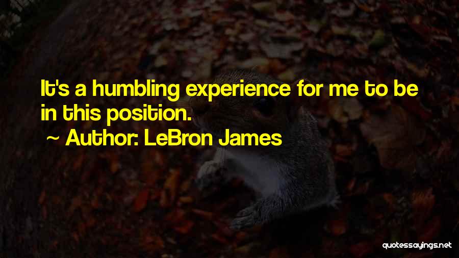 Humbling Experiences Quotes By LeBron James