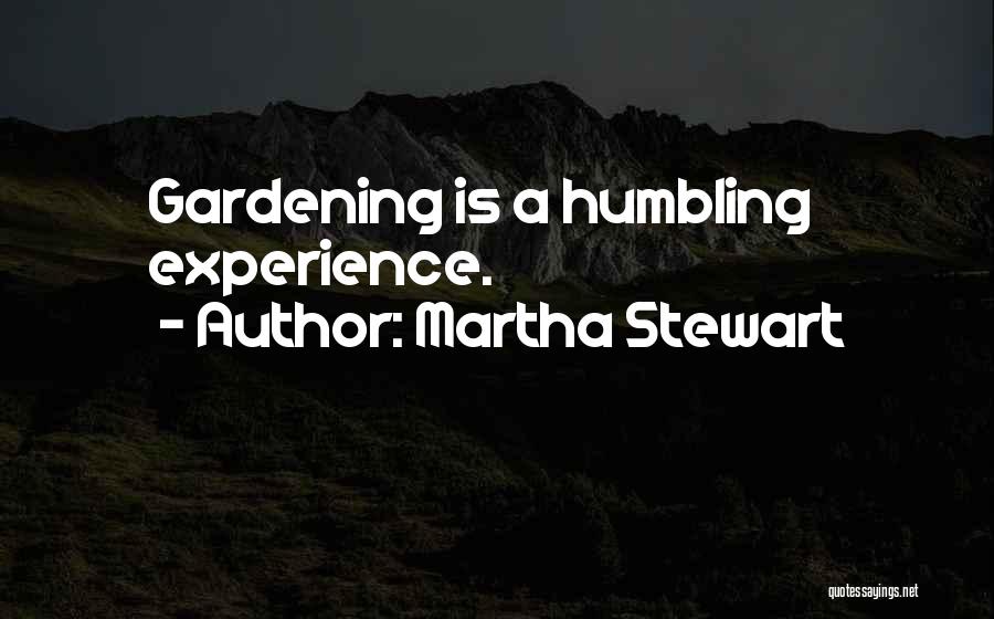 Humbling Experiences Quotes By Martha Stewart