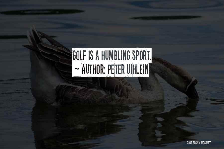 Humbling Sports Quotes By Peter Uihlein