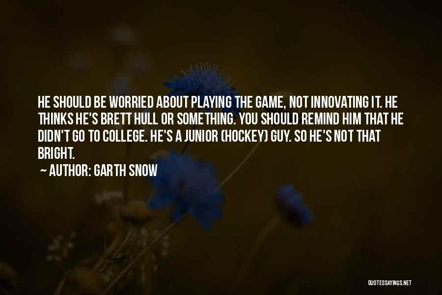 Humdinger Quotes By Garth Snow