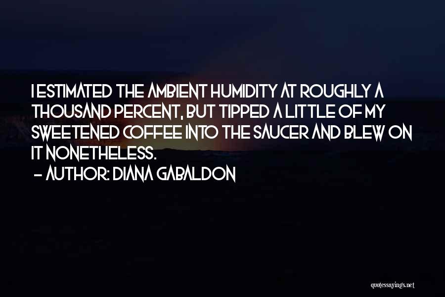 Humidity Quotes By Diana Gabaldon