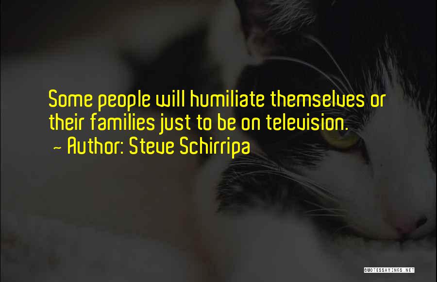 Humiliate Me Quotes By Steve Schirripa