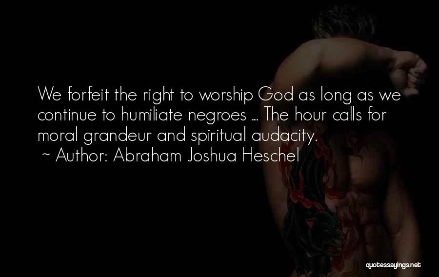 Humiliate Quotes By Abraham Joshua Heschel