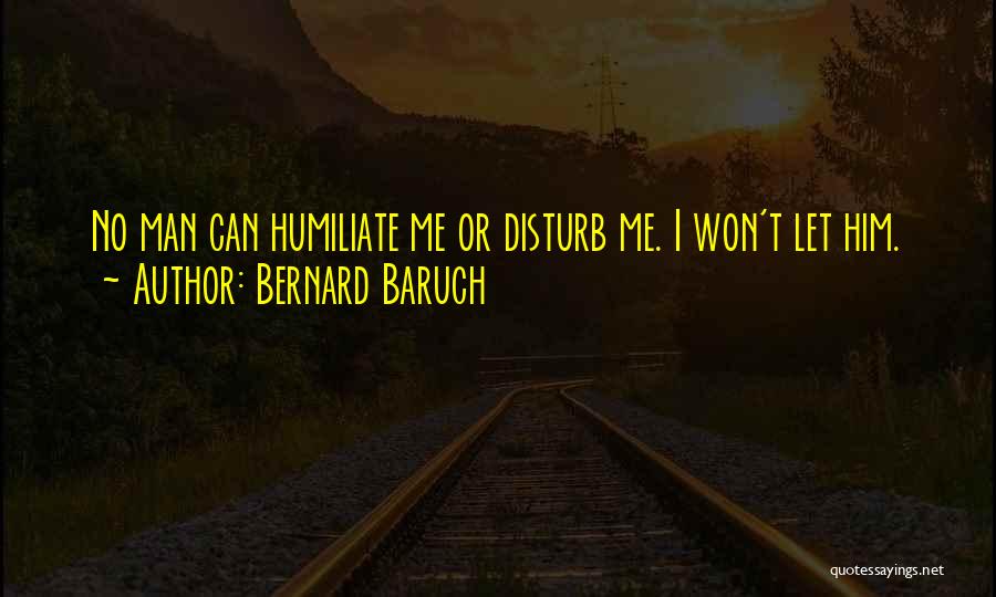 Humiliate Quotes By Bernard Baruch