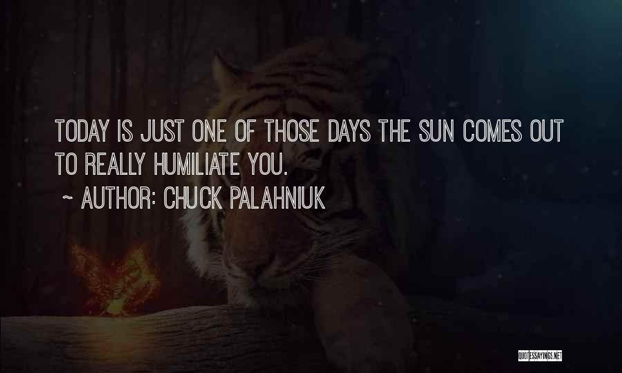 Humiliate Quotes By Chuck Palahniuk