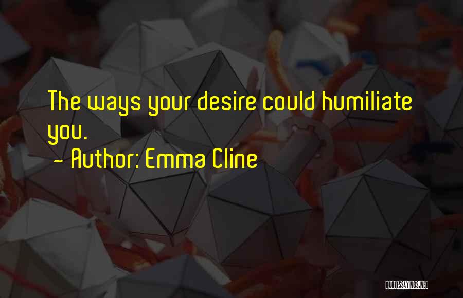Humiliate Quotes By Emma Cline