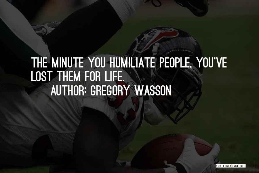 Humiliate Quotes By Gregory Wasson