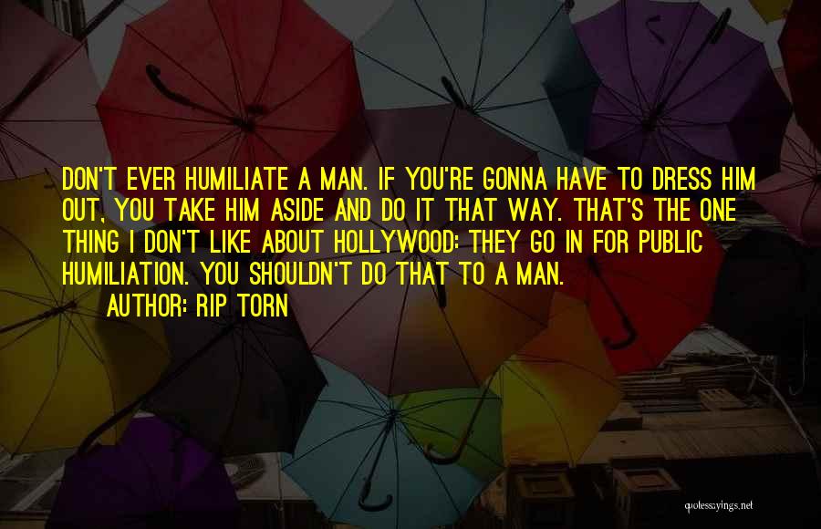 Humiliate Quotes By Rip Torn