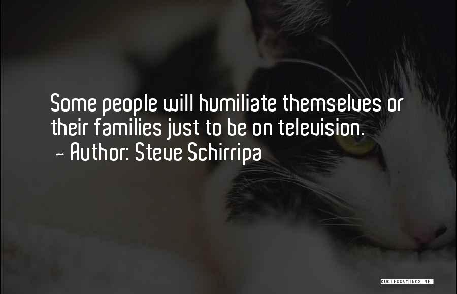 Humiliate Quotes By Steve Schirripa