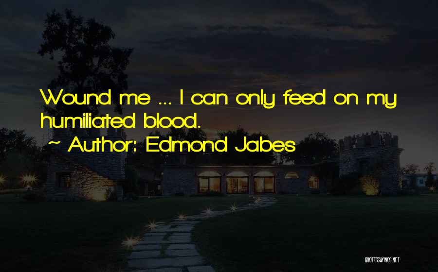 Humiliated Quotes By Edmond Jabes
