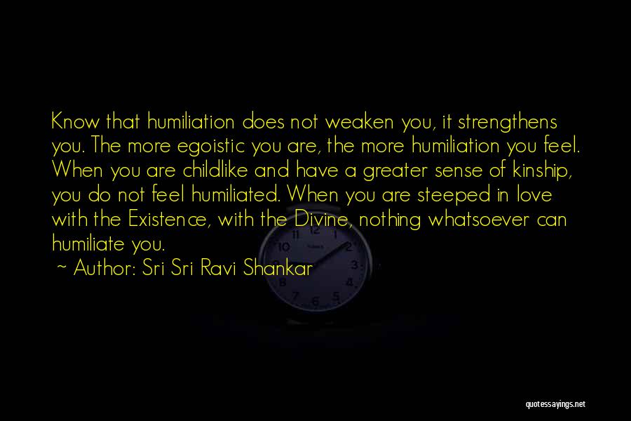 Humiliated Quotes By Sri Sri Ravi Shankar