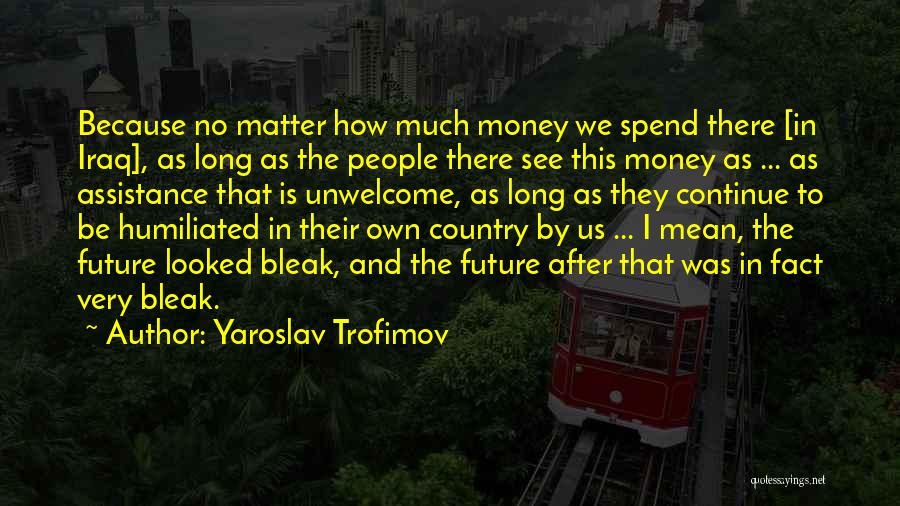Humiliated Quotes By Yaroslav Trofimov