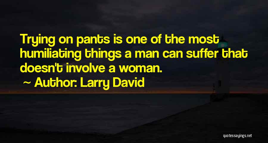 Humiliating Quotes By Larry David