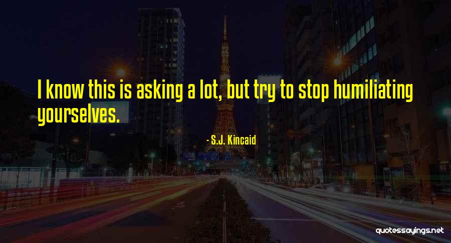 Humiliating Quotes By S.J. Kincaid Humiliating Quotes By S.J. Kincaid