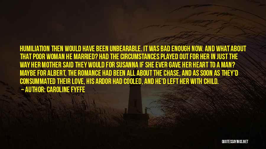 Humiliation In Love Quotes By Caroline Fyffe