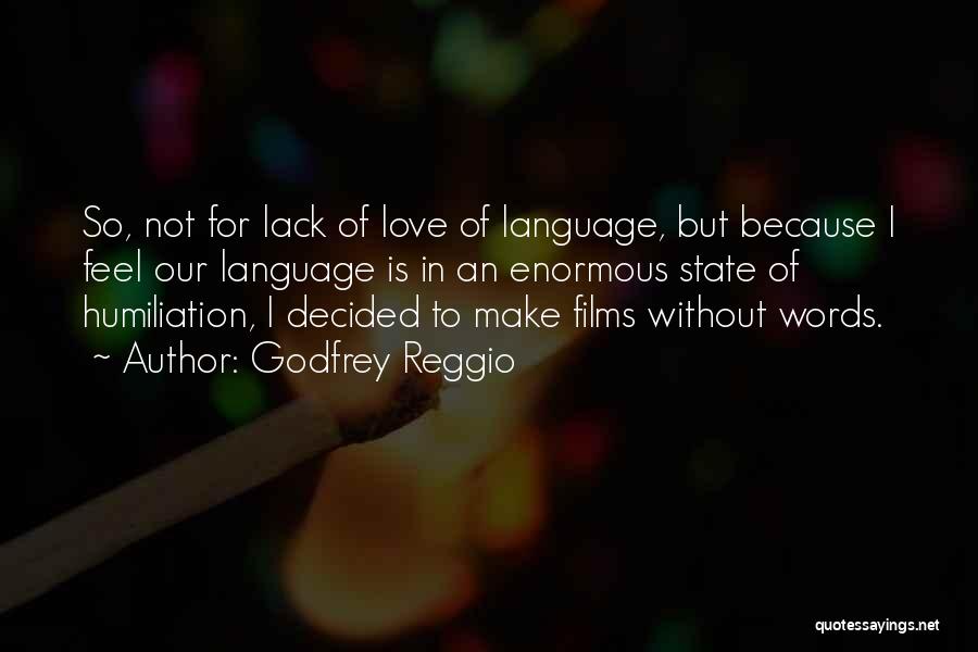 Humiliation In Love Quotes By Godfrey Reggio