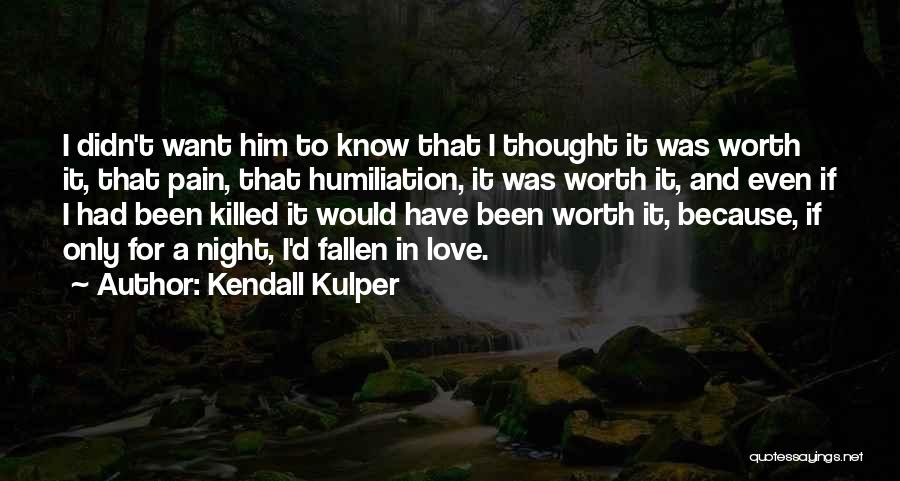 Humiliation In Love Quotes By Kendall Kulper