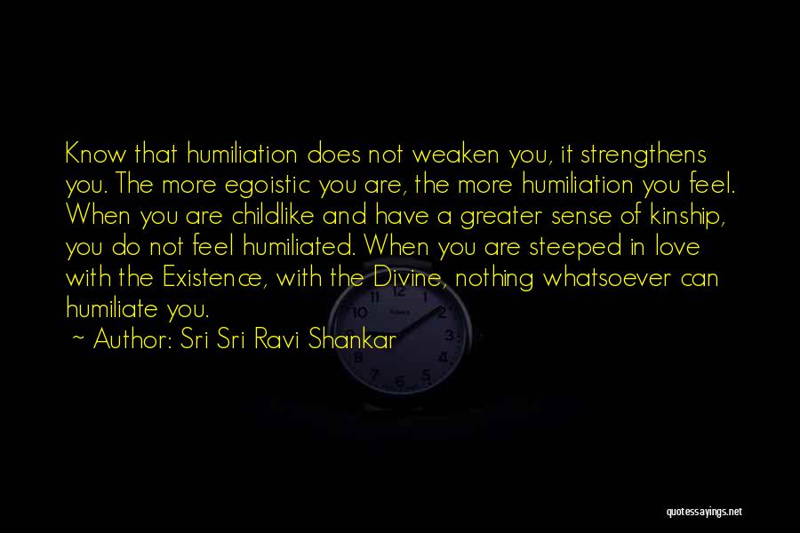 Humiliation Love Quotes By Sri Sri Ravi Shankar