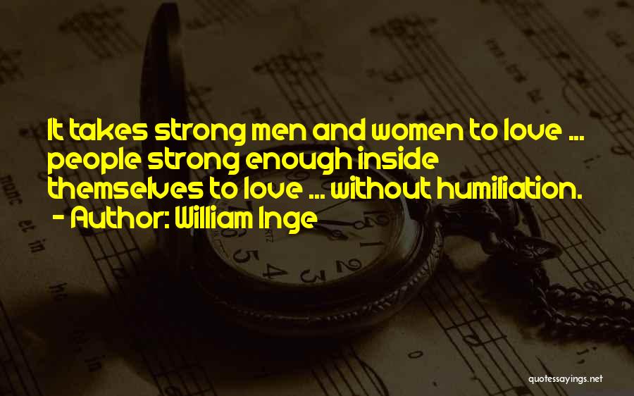 Humiliation Love Quotes By William Inge