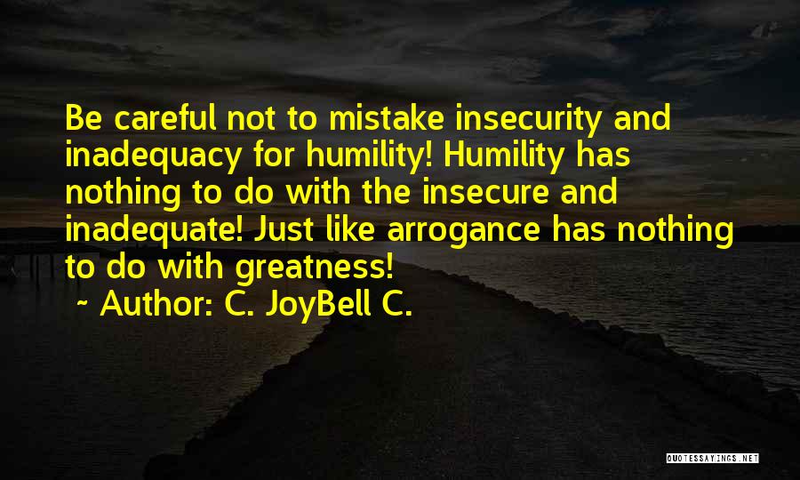 Humility And Arrogance Quotes By C. JoyBell C.