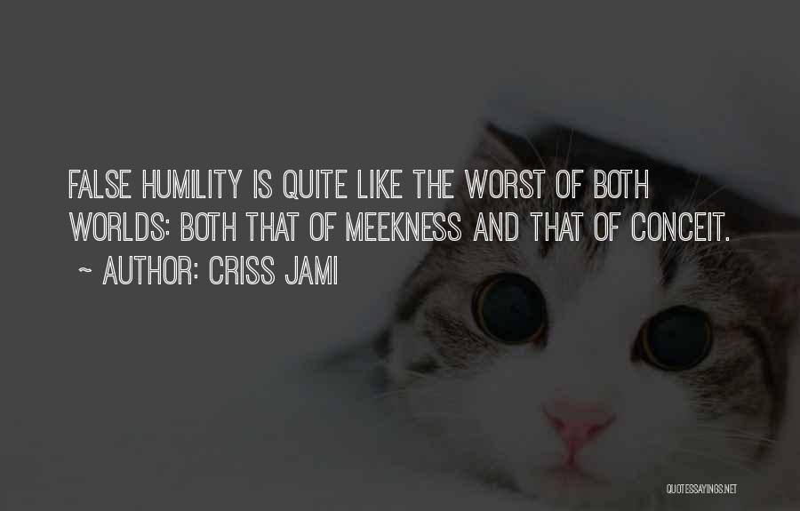 Humility And Arrogance Quotes By Criss Jami