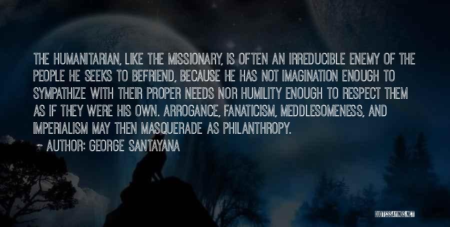 Humility And Arrogance Quotes By George Santayana