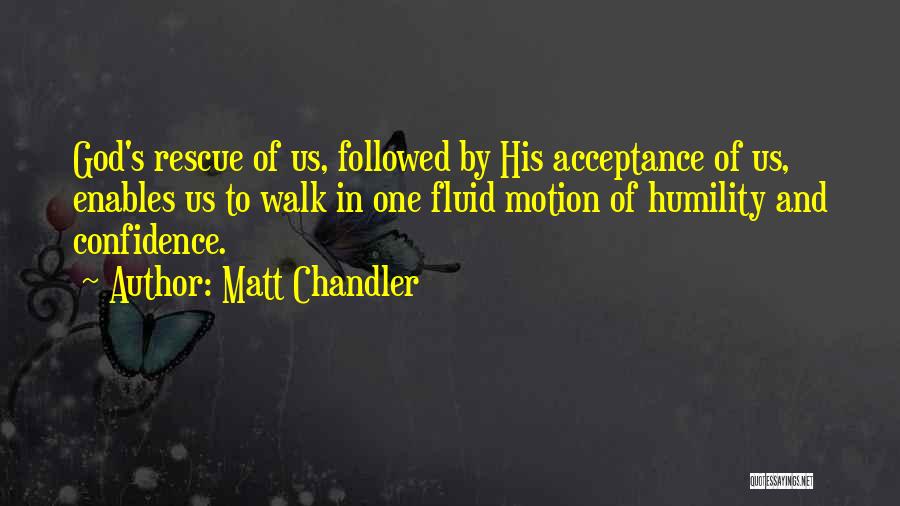 Humility And Confidence Quotes By Matt Chandler