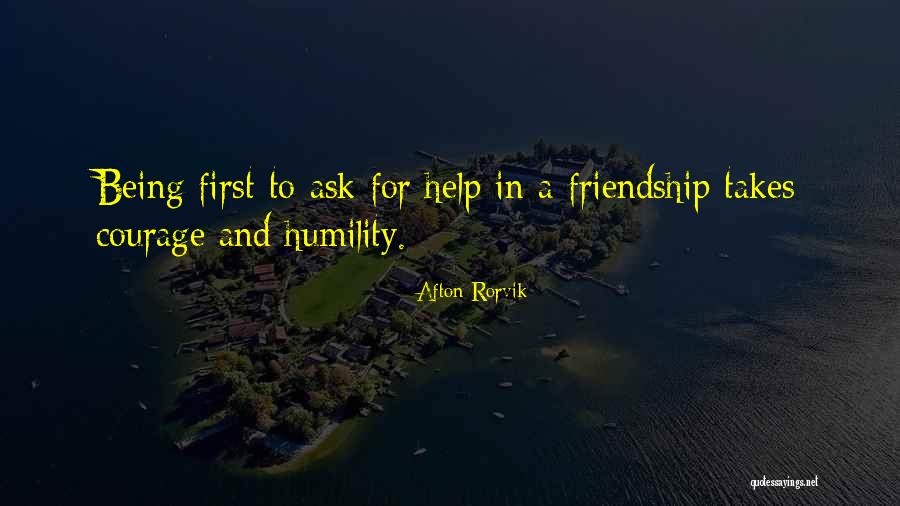 Humility And Friendship Quotes By Afton Rorvik Humility And Friendship Quotes By Afton Rorvik